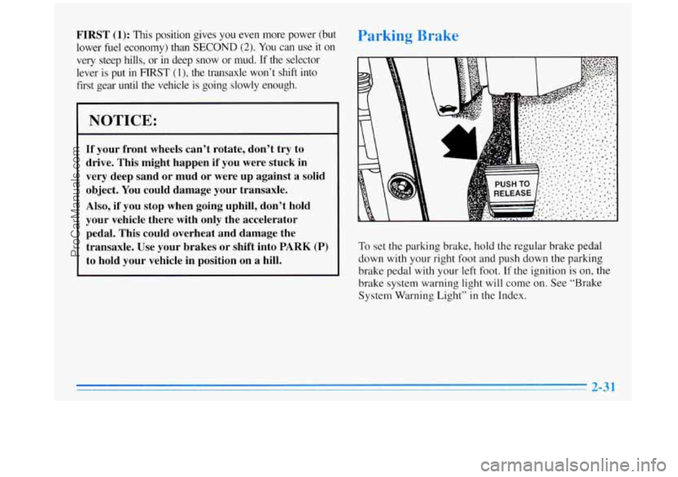 OLDSMOBILE SILHOUETTE 1996  Owners Manual FIRST (1): This  position  gives  you  even  more  power  (but 
lower 
fuel economy)  than SECOND (2). You  can  use  it  on 
very  steep  hills,  or 
in deep snow  or mud.  If the  selector 
lever 
i