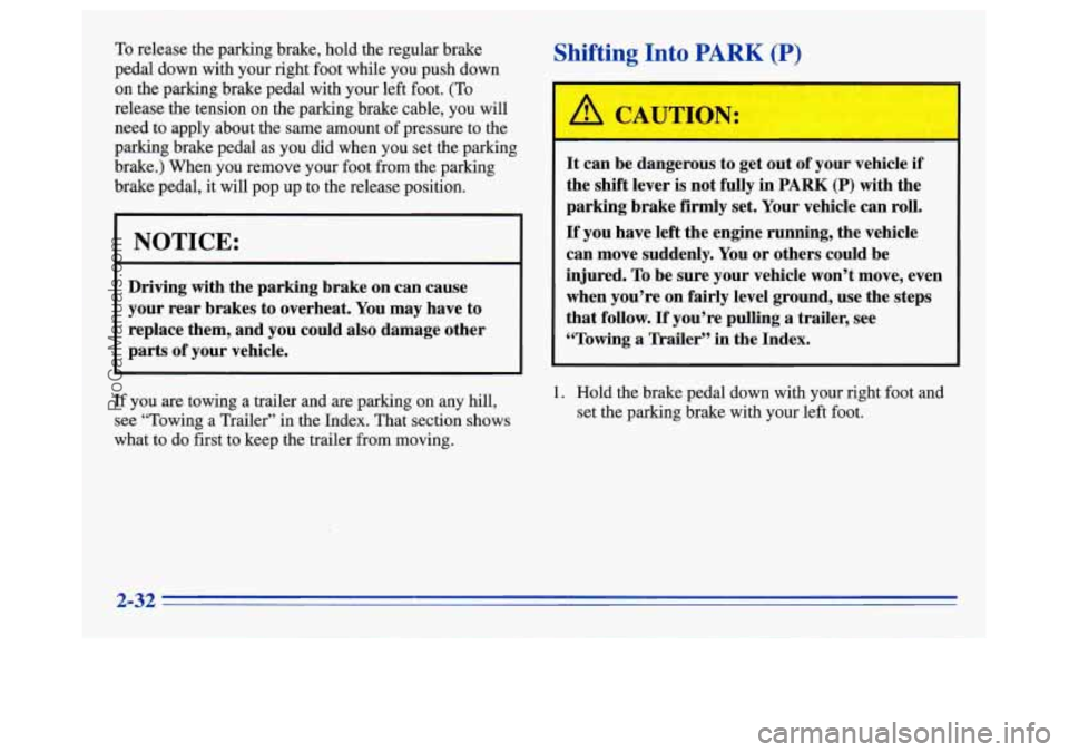 OLDSMOBILE SILHOUETTE 1996  Owners Manual To release  the parking brake,  hold  the  regular  brake 
pedal  down  with your right  foot  while  you push  down 
on  the  parking  brake  pedal  with your left  foot. 
(To 
release  the  tension 