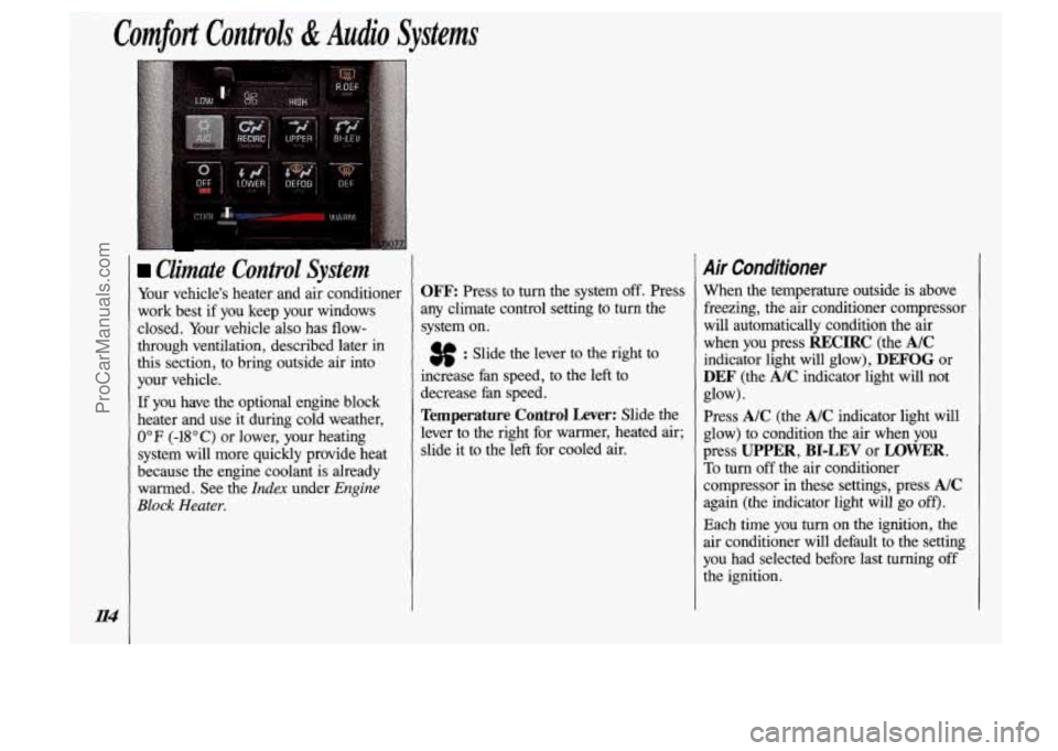 OLDSMOBILE SILHOUETTE 1993  Owners Manual Comfort Controls & Audio Systems 
114 
Climate  Control  System 
Your  vehicle’s heater  and  air  conditioner 
work  best 
if you  keep  your  windows 
closed.  Your  vehicle  also  has 
flow- 
thr