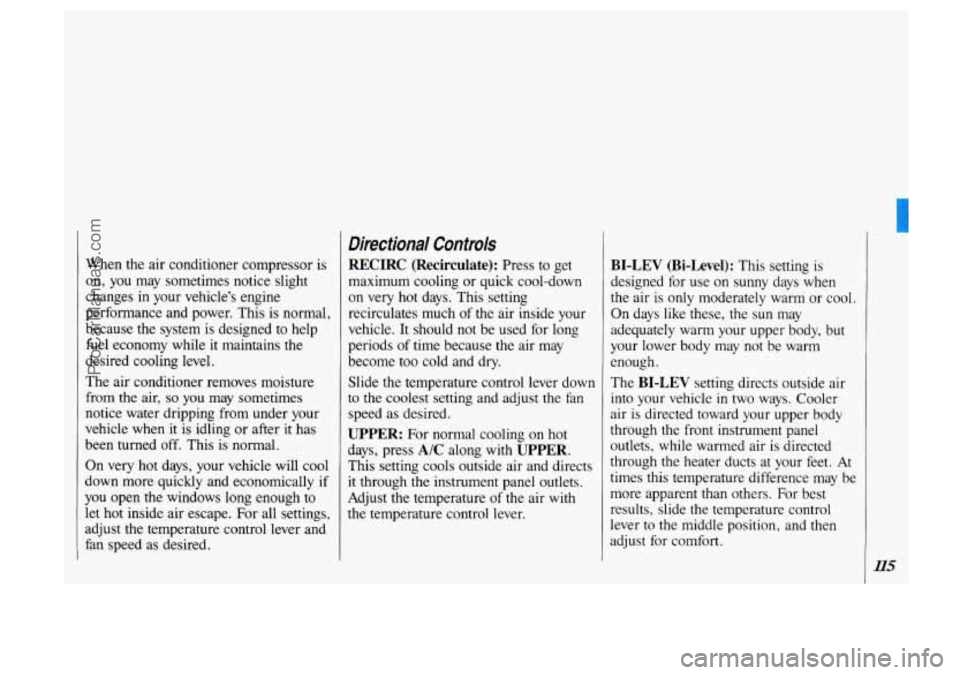 OLDSMOBILE SILHOUETTE 1993 Owners Manual When the air conditioner compressor is
on, you may sometimes notice slight
changes in your vehicle’s engine
performance and power. This is normal,
because the system is designed OLDSMOBILE SILHOUETTE 1993 Owners Manual When the air conditioner compressor is
on, you may sometimes notice slight
changes in your vehicle’s engine
performance and power. This is normal,
because the system is designed