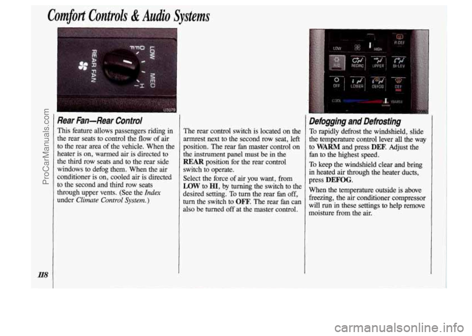 OLDSMOBILE SILHOUETTE 1993  Owners Manual Comfort Controls & Audio Systems 
Rear  Fan-Rear  Control 
This  feature  allows  passengers  riding in 
the  rear  seats  to  control  the  flow of air 
to  the  rear  area  of the  vehicle.  When  t