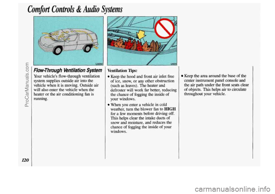 OLDSMOBILE SILHOUETTE 1993  Owners Manual Comfort Controls & Pdio Systems 
Flow-Through Wntilation System 
Your  vehicle’s  flow-through  ventilation 
system supplies  outside  air  into  the 
vehicle  when  it is  moving.  Outside  air 
wi