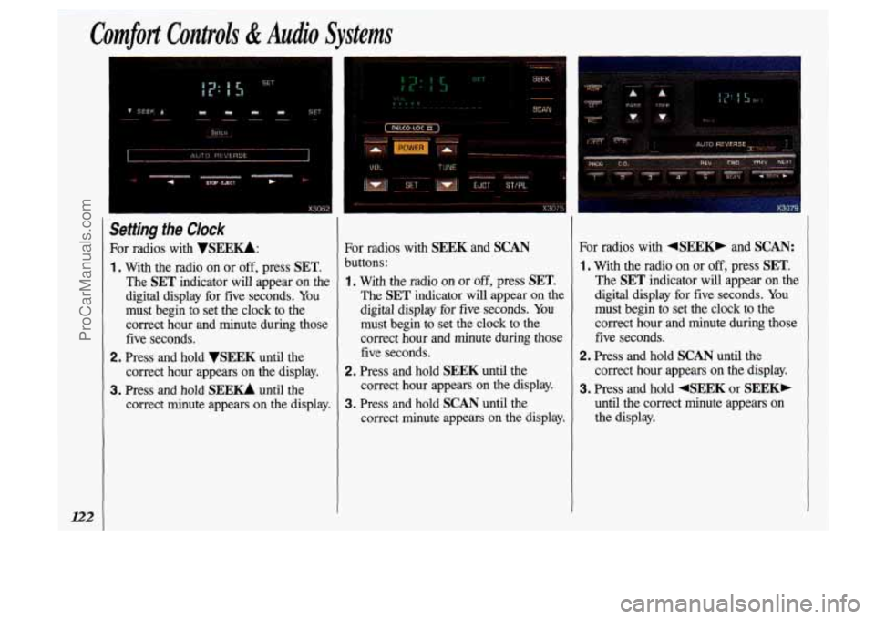 OLDSMOBILE SILHOUETTE 1993  Owners Manual Comfort Controls & Audio Systems 
Setting the Clock 
For  radios with VSElZKk 
1 . With  the radio on or off,  press SET. 
The SET indicator will appear  on  the 
digital  display  for  five  seconds.