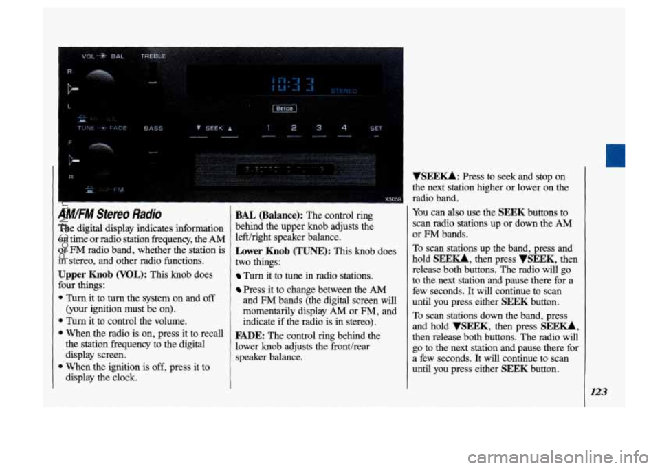 OLDSMOBILE SILHOUETTE 1993 Owners Manual IM.FM Stereo Radio
he digital display indicates information In time or radio station fi-equency, the AM
Nr FM radio band, whether the station is
n stereo, and other radio functi OLDSMOBILE SILHOUETTE 1993 Owners Manual IM.FM Stereo Radio
he digital display indicates information In time or radio station fi-equency, the AM
Nr FM radio band, whether the station is
n stereo, and other radio functi