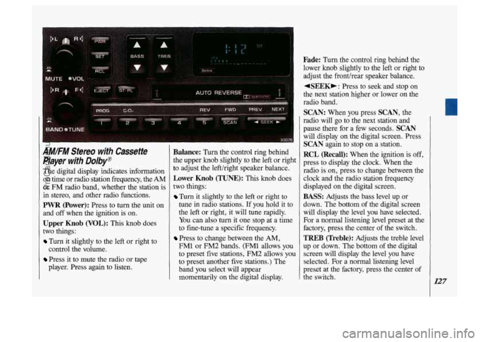 OLDSMOBILE SILHOUETTE 1993  Owners Manual AM/FM Stereo  with  Cassette 
Player  with  Dolby@ 
The  digital  display  indicates  information 
on  time  or radio  station  frequency,  the 
AM 
or  FM  radio  band,  whether  the station  is 
in 