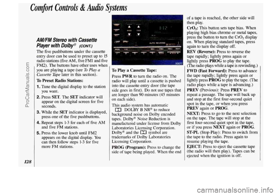 OLDSMOBILE SILHOUETTE 1993 Owners Manual Comfort Controls & Audio Systems
AM/FM Sfereo with Cassette
Player
with Dolby@ (CONZ)
The five pushbuttons under the cassette
entry door can be used to preset up to 15
radio statio OLDSMOBILE SILHOUETTE 1993 Owners Manual Comfort Controls & Audio Systems
AM/FM Sfereo with Cassette
Player
with Dolby@ (CONZ)
The five pushbuttons under the cassette
entry door can be used to preset up to 15
radio statio