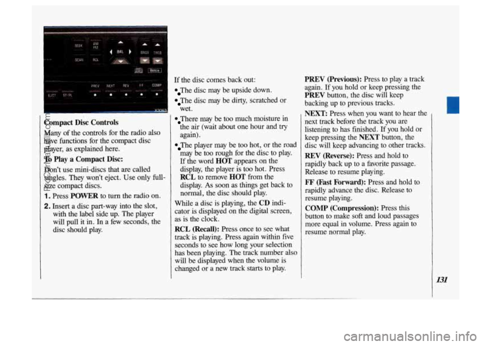 OLDSMOBILE SILHOUETTE 1993 Owners Manual If the disc comes back out:
The disc may be upside down.
The disc may be dirty, scratched or
wet.
Compact Disc Controls
Many of the controls for the radio also
have functions for the OLDSMOBILE SILHOUETTE 1993 Owners Manual If the disc comes back out:
The disc may be upside down.
The disc may be dirty, scratched or
wet.
Compact Disc Controls
Many of the controls for the radio also
have functions for the
