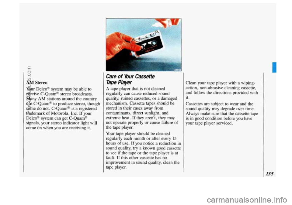 OLDSMOBILE SILHOUETTE 1993 Owners Manual ,l
AM Stereo
Your Delco@ system may be able to
receive C-Quam@ stereo broadcasts.
Many
AM stations around the country
use C-Quam@ to produce stereo, though
some do not. C-Quam@ i OLDSMOBILE SILHOUETTE 1993 Owners Manual ,l
AM Stereo
Your Delco@ system may be able to
receive C-Quam@ stereo broadcasts.
Many
AM stations around the country
use C-Quam@ to produce stereo, though
some do not. C-Quam@ i