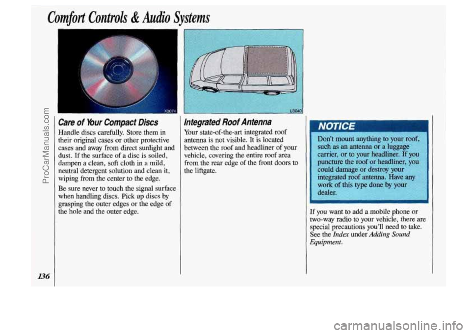 OLDSMOBILE SILHOUETTE 1993 Owners Manual Care of Your Compact Discs
Handle discs carefully. Store them in
their original cases or other protective
cases and away from direct sunlight and
dust.
If the surface of a disc is OLDSMOBILE SILHOUETTE 1993 Owners Manual Care of Your Compact Discs
Handle discs carefully. Store them in
their original cases or other protective
cases and away from direct sunlight and
dust.
If the surface of a disc is