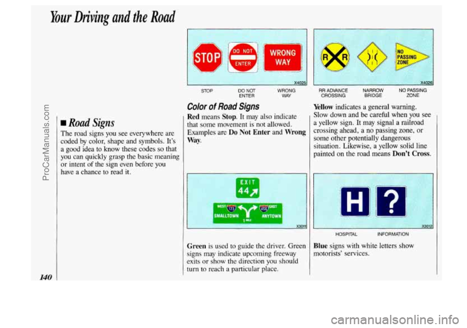 OLDSMOBILE SILHOUETTE 1993 Owners Manual Your Driving and the Road
140
w Road Signs
The road signs you see everywhere are
coded by color, shape and symbols.
Its
a good idea to know these codes so that
you can quickly gra OLDSMOBILE SILHOUETTE 1993 Owners Manual Your Driving and the Road
140
w Road Signs
The road signs you see everywhere are
coded by color, shape and symbols.
Its
a good idea to know these codes so that
you can quickly gra