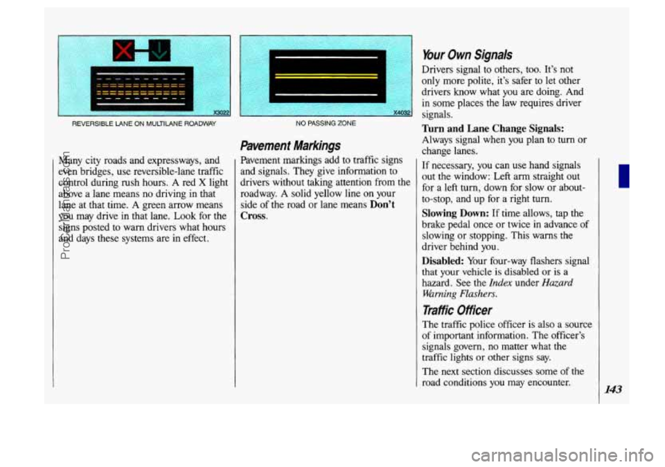 OLDSMOBILE SILHOUETTE 1993 Owners Manual m%p&:*g%
REVERSIBLE LANE ON MULTILANE ROADWAY
Many city roads and expressways, and
even bridges, use reversible-lane traffic
control during rush hours.
A red X light
above a lane me OLDSMOBILE SILHOUETTE 1993 Owners Manual m%p&:*g%
REVERSIBLE LANE ON MULTILANE ROADWAY
Many city roads and expressways, and
even bridges, use reversible-lane traffic
control during rush hours.
A red X light
above a lane me