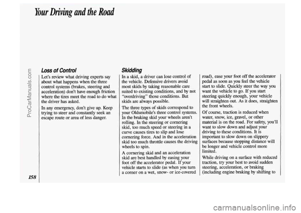 OLDSMOBILE SILHOUETTE 1993 Owners Manual Loss of Control
Let’s review what driving experts say
about what happens when the
three
control systems (brakes, steering and
acceleration) don’t have enough friction
where t OLDSMOBILE SILHOUETTE 1993 Owners Manual Loss of Control
Let’s review what driving experts say
about what happens when the
three
control systems (brakes, steering and
acceleration) don’t have enough friction
where t