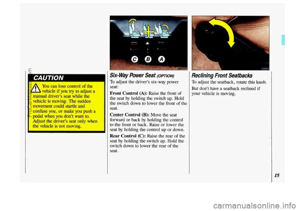 OLDSMOBILE SILHOUETTE 1993 User Guide SixmWay Power Seat (OPTION)
To adjust the drivers six-way power
seat:
Front Control (A): Raise the front of
the seat by holding the switch up. Hold
the switch down to lower t OLDSMOBILE SILHOUETTE 1993 User Guide SixmWay Power Seat (OPTION)
To adjust the drivers six-way power
seat:
Front Control (A): Raise the front of
the seat by holding the switch up. Hold
the switch down to lower t