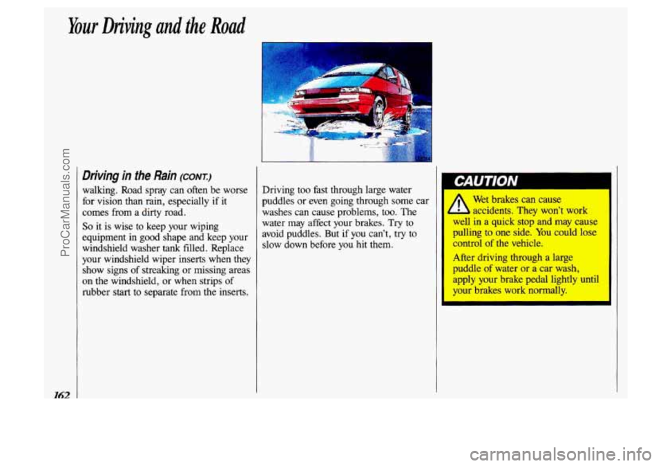 OLDSMOBILE SILHOUETTE 1993 Owners Manual Your Driving and the Road
I42
Driving in the Rain (CONT:)
walking. Road spray can often be worse
for vision than rain, especially if it
comes from a dirty road.
So it is wise to k OLDSMOBILE SILHOUETTE 1993 Owners Manual Your Driving and the Road
I42
Driving in the Rain (CONT:)
walking. Road spray can often be worse
for vision than rain, especially if it
comes from a dirty road.
So it is wise to k