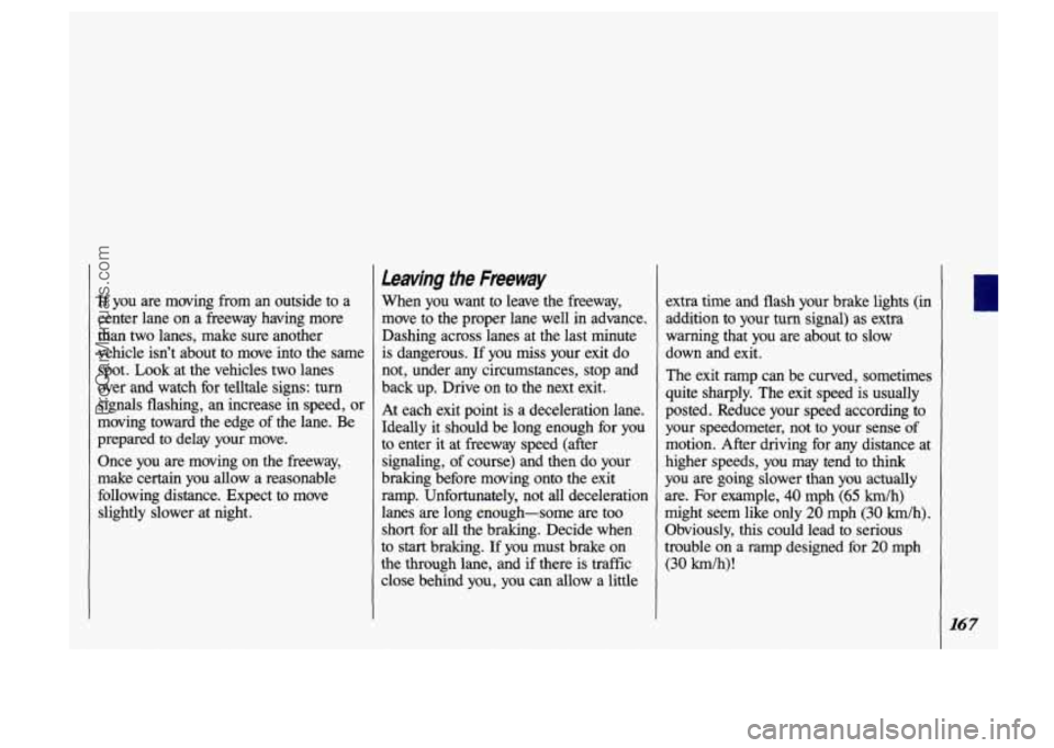 OLDSMOBILE SILHOUETTE 1993 Owners Manual If you are moving from an outside to a
center lane on a freeway having more
than two lanes, make sure another
vehicle isn’t about to move into the same spot. Look at th OLDSMOBILE SILHOUETTE 1993 Owners Manual If you are moving from an outside to a
center lane on a freeway having more
than two lanes, make sure another
vehicle isn’t about to move into the same spot. Look at th