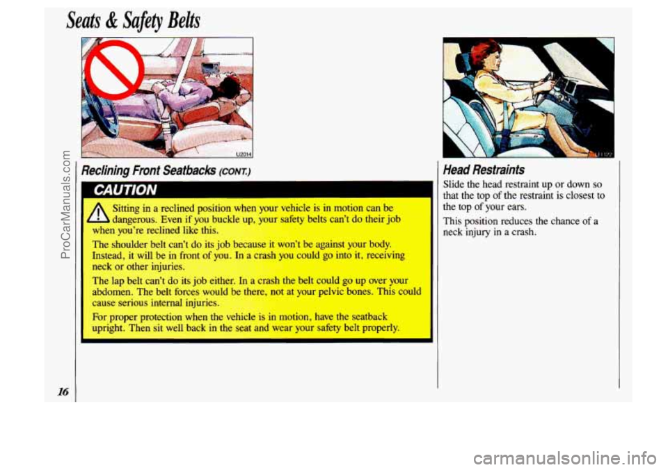 OLDSMOBILE SILHOUETTE 1993 User Guide Seats & Safety Belts
Reciining Front Seatbacks (CONK)
m
Sitting in a reclined position when your vehicle is in motion can be
dangerous. Even if you buckle up,
vnllr safety belts can OLDSMOBILE SILHOUETTE 1993 User Guide Seats & Safety Belts
Reciining Front Seatbacks (CONK)
m
Sitting in a reclined position when your vehicle is in motion can be
dangerous. Even if you buckle up,
vnllr safety belts can