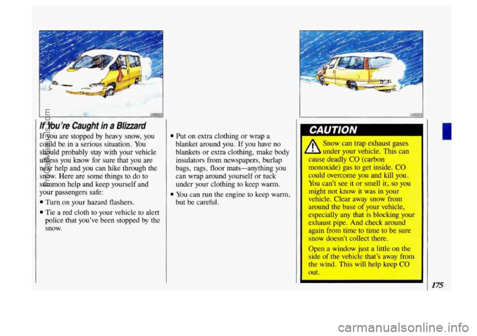 OLDSMOBILE SILHOUETTE 1993 Owners Manual If You’re Caught in a Blimrd
If you are stopped by heavy snow, you
could be in a serious situation. You
should probably stay with your vehicle
unless you know for sure that you are
OLDSMOBILE SILHOUETTE 1993 Owners Manual If You’re Caught in a Blimrd
If you are stopped by heavy snow, you
could be in a serious situation. You
should probably stay with your vehicle
unless you know for sure that you are