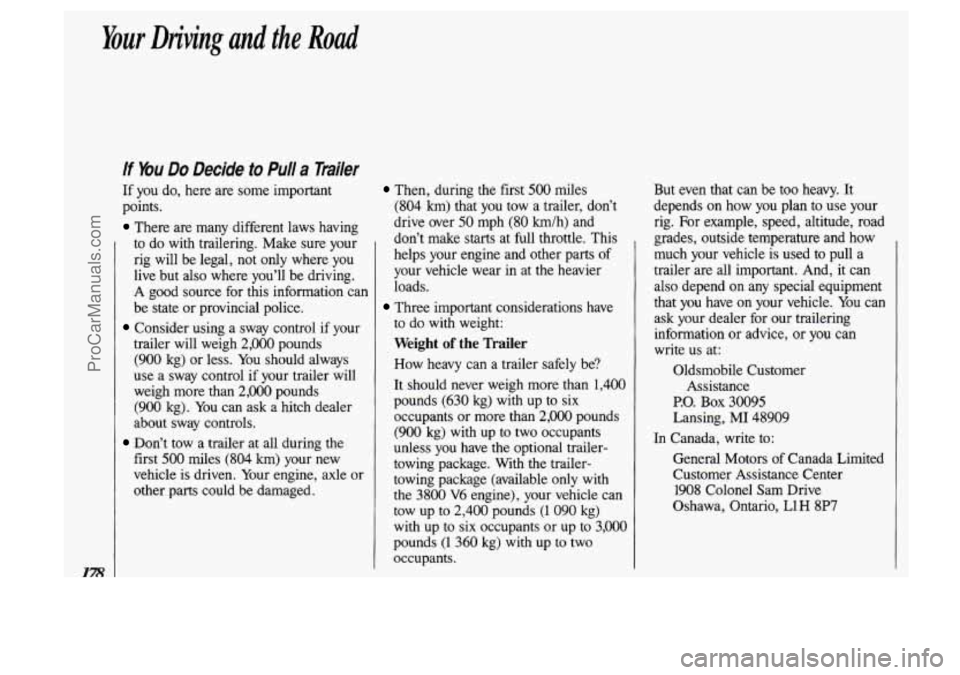 OLDSMOBILE SILHOUETTE 1993 Owners Manual Your Driving and the Road
If You Do Decide to Pull a Trailer
If you do, here are some important
points.
There are many different laws having
to do with trailering. Make sure your
rig OLDSMOBILE SILHOUETTE 1993 Owners Manual Your Driving and the Road
If You Do Decide to Pull a Trailer
If you do, here are some important
points.
There are many different laws having
to do with trailering. Make sure your
rig
