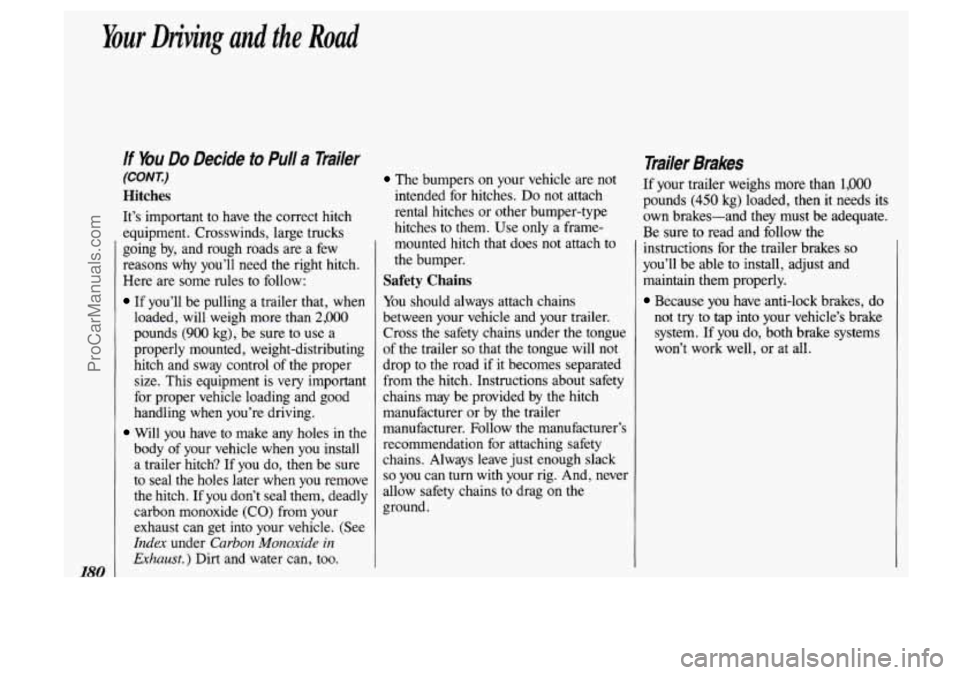 OLDSMOBILE SILHOUETTE 1993 Owners Manual Your Driving and the Road
180
If You Do Decide to Pull a Trailer
(CON X)
Hitches
It’s important to have the correct hitch
equipment. Crosswinds, large trucks
going by, and rough ro OLDSMOBILE SILHOUETTE 1993 Owners Manual Your Driving and the Road
180
If You Do Decide to Pull a Trailer
(CON X)
Hitches
It’s important to have the correct hitch
equipment. Crosswinds, large trucks
going by, and rough ro
