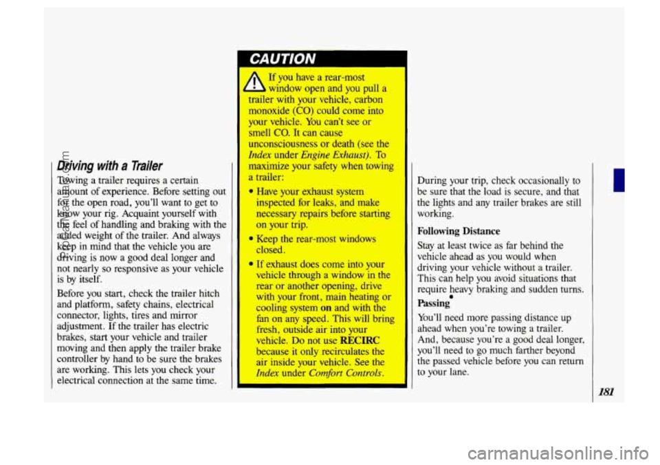 OLDSMOBILE SILHOUETTE 1993 Owners Manual 1 Driving with a Trailer
Towing a trailer requires a certain
amount of experience. Before setting out
for the open road, you’ll want to get
to
know your rig. Acquaint yourself wi OLDSMOBILE SILHOUETTE 1993 Owners Manual 1 Driving with a Trailer
Towing a trailer requires a certain
amount of experience. Before setting out
for the open road, you’ll want to get
to
know your rig. Acquaint yourself wi