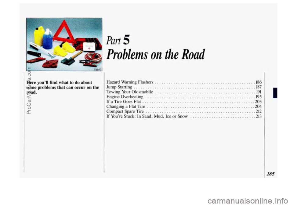 OLDSMOBILE SILHOUETTE 1993 Owners Manual .....
Here youll find what to do about
some problems that
can occur on the
road .
Part 5
Problems on the Road
Hazard Warning Flashers .... ............................... 186
Jumpstartin OLDSMOBILE SILHOUETTE 1993 Owners Manual .....
Here youll find what to do about
some problems that
can occur on the
road .
Part 5
Problems on the Road
Hazard Warning Flashers .... ............................... 186
Jumpstartin