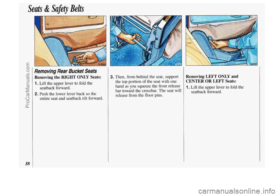 OLDSMOBILE SILHOUETTE 1993 User Guide Seats di Safety Belts
Removing Rear Bucket Seats
Removing the RIGHT ONLY Seats:
1 . Lift the upper lever to fold the
2. Push the lower lever back so the
seatback forward.
entire
seat and OLDSMOBILE SILHOUETTE 1993 User Guide Seats di Safety Belts
Removing Rear Bucket Seats
Removing the RIGHT ONLY Seats:
1 . Lift the upper lever to fold the
2. Push the lower lever back so the
seatback forward.
entire
seat and