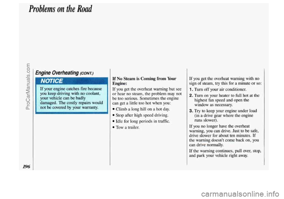 OLDSMOBILE SILHOUETTE 1993  Owners Manual Problems on the Road 
I Enaine overheating (CONT:) 
you  keep driving with  no  coolant 
your  vehicle  can be badly 
damaged.  The costly  repairs  wou 
not  be  covered  bv vour  warrantv. 
If No St
