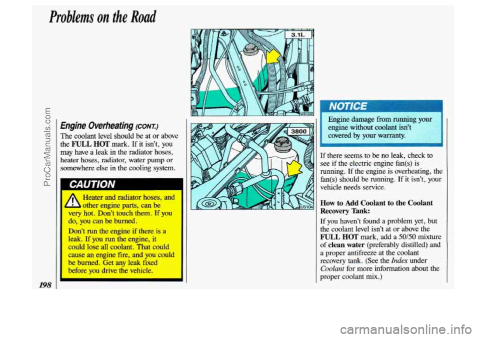 OLDSMOBILE SILHOUETTE 1993 Owners Manual Engine Overheating (CONTI)
The coolant level should be at or above
the
FULL HOT mark. If it isn’t, you
may have a leak in the radiator hoses,
heater hoses, radiator, water pu OLDSMOBILE SILHOUETTE 1993 Owners Manual Engine Overheating (CONTI)
The coolant level should be at or above
the
FULL HOT mark. If it isn’t, you
may have a leak in the radiator hoses,
heater hoses, radiator, water pu