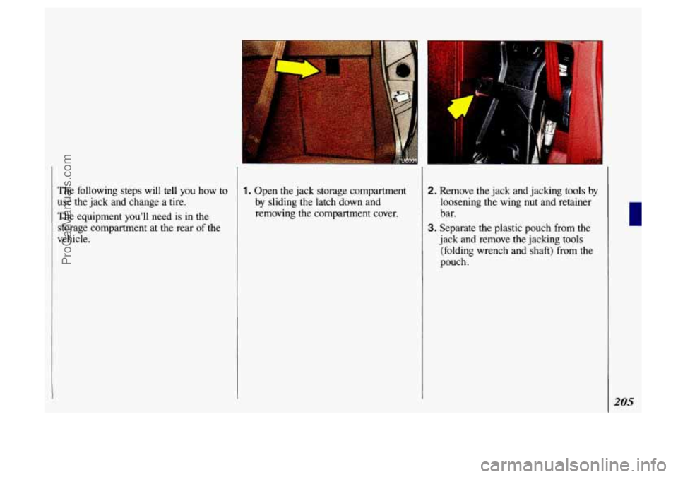 OLDSMOBILE SILHOUETTE 1993  Owners Manual The following  steps  will  tell  you  how to 
use the jack  and  change  a  tire. 
The equipment  you’ll  need is in  the 
storage  compartment  at the  rear  of the 
vehicle. 1. Open  the  jack  s