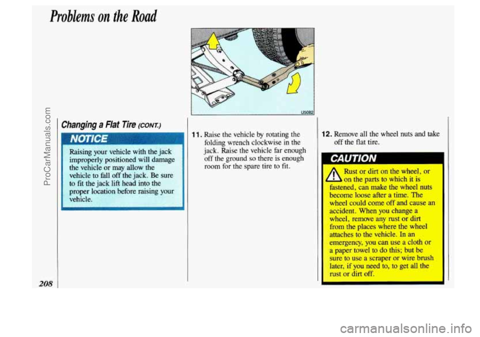 OLDSMOBILE SILHOUETTE 1993  Owners Manual Problems on the Road 
I Changing a Flat Tire (conm) 
208 
YO I 
1 1. Raise  the  vehicle by rotating the 
folding  wrench  clockwise 
in the 
jack. Raise the vehicle  far  enough 
off 
the ground so 