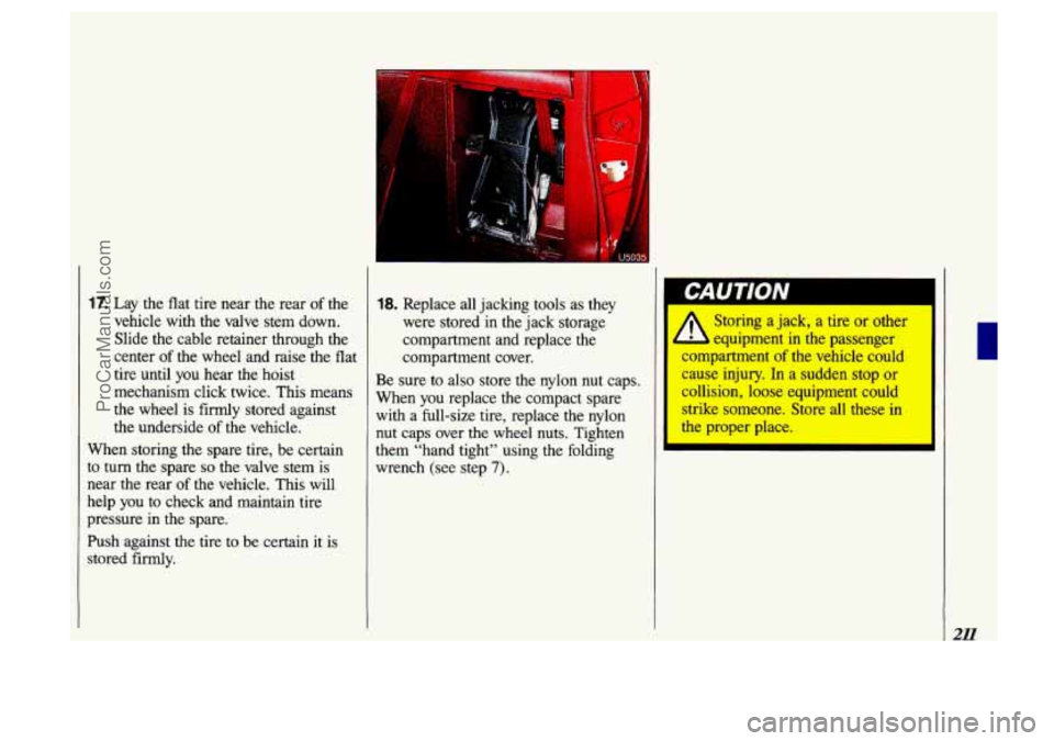 OLDSMOBILE SILHOUETTE 1993 Owners Manual 17. Lay the flat tire near the rear of the
vehicle with the valve stem down.
Slide the cable retainer through the
center
of the wheel and raise the flat
tire until you hear the hoist OLDSMOBILE SILHOUETTE 1993 Owners Manual 17. Lay the flat tire near the rear of the
vehicle with the valve stem down.
Slide the cable retainer through the
center
of the wheel and raise the flat
tire until you hear the hoist