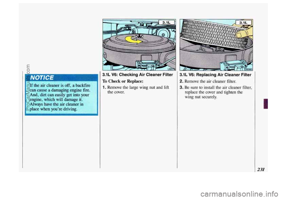 OLDSMOBILE SILHOUETTE 1993 Owners Manual 3.1L V6: Checking Air Cleaner Filter
To Check or Replace:
1. Remove the large wing nut and lift
can cause a damaging engine fire. 3
And, dirt can easily get into your the
cover.
en OLDSMOBILE SILHOUETTE 1993 Owners Manual 3.1L V6: Checking Air Cleaner Filter
To Check or Replace:
1. Remove the large wing nut and lift
can cause a damaging engine fire. 3
And, dirt can easily get into your the
cover.
en