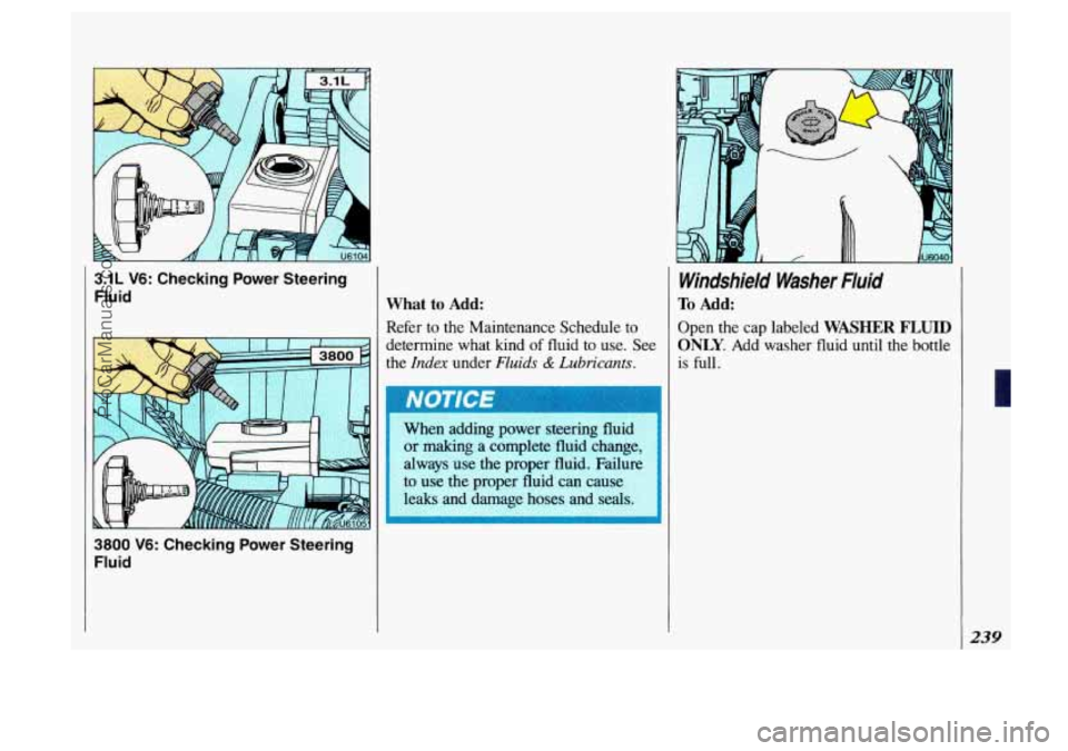 OLDSMOBILE SILHOUETTE 1993 Owners Manual 3.1L V6: Checking Power Steering
Fluid
3800 V6: Checking Power Steering
Fluid
What to Add:
Refer to the Maintenance Schedule to
determine what kind of fluid to use. See
the
Index und OLDSMOBILE SILHOUETTE 1993 Owners Manual 3.1L V6: Checking Power Steering
Fluid
3800 V6: Checking Power Steering
Fluid
What to Add:
Refer to the Maintenance Schedule to
determine what kind of fluid to use. See
the
Index und