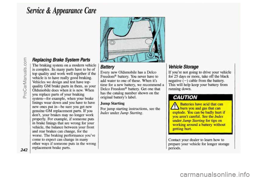 OLDSMOBILE SILHOUETTE 1993 Owners Manual Sewice & Appearaj
The braking system on a modern vehicle
is complex. Its many parts have to be of
top quality and work well together if the
vehicle is to have really good OLDSMOBILE SILHOUETTE 1993 Owners Manual Sewice & Appearaj
The braking system on a modern vehicle
is complex. Its many parts have to be of
top quality and work well together if the
vehicle is to have really good