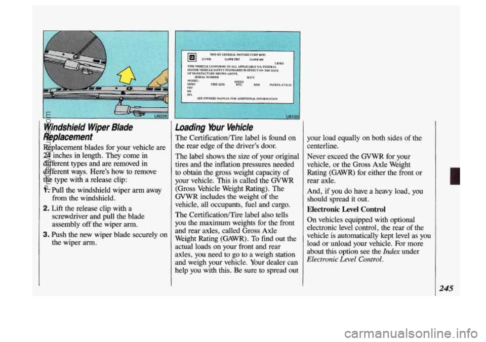 OLDSMOBILE SILHOUETTE 1993 Owners Manual Windshield Wiper Blade
Replacement
Replacement blades for your vehicle are
24 inches in length. They come in
different
types and are removed in
different ways. Heres how to remov OLDSMOBILE SILHOUETTE 1993 Owners Manual Windshield Wiper Blade
Replacement
Replacement blades for your vehicle are
24 inches in length. They come in
different
types and are removed in
different ways. Heres how to remov