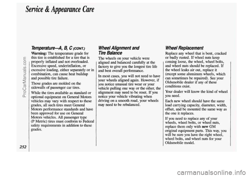 OLDSMOBILE SILHOUETTE 1993  Owners Manual Service & Appearance Care 
252 
Temperature-A, B, C (CONT) 
Warning: The temperature  grade  for 
this tire is  established  for  a  tire that  is 
properly  inflated  and  not  overloaded.  Excessive