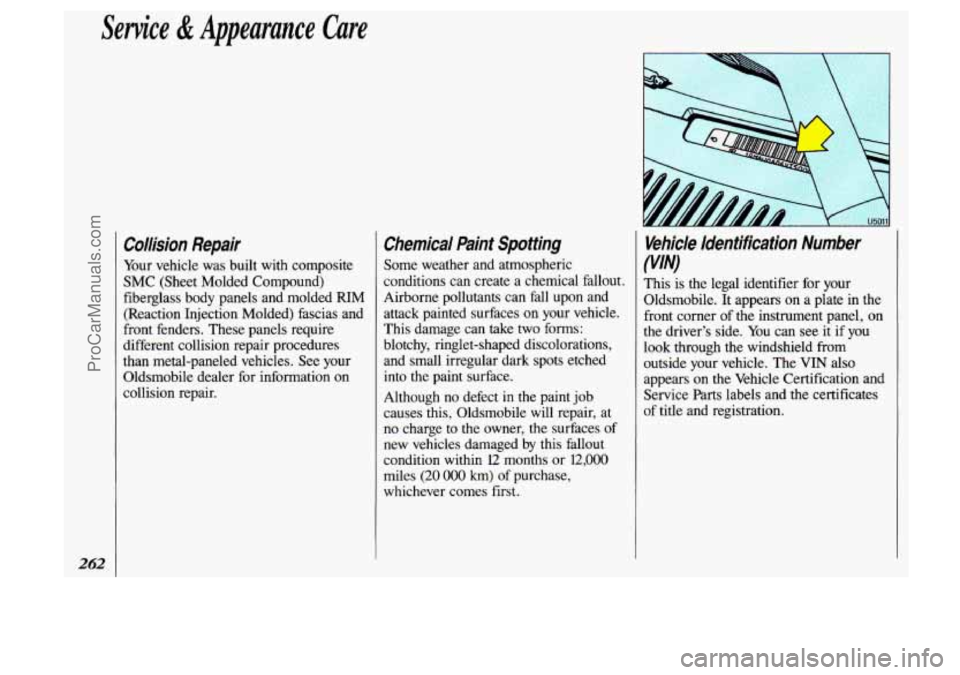 OLDSMOBILE SILHOUETTE 1993  Owners Manual Service & Appearance Cure 
I 
262 
Collision  Repair 
Your vehicle  was  built  with  composite 
SMC  (Sheet  Molded  Compound) 
fiberglass  body  panels  and  molded 
RIM 
(Reaction  Injection  Molde