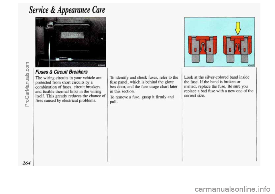 OLDSMOBILE SILHOUETTE 1993 Owners Manual Service & Appearance Care
264
Fuses & Circuit Breakers
The wiring circuits in your vehicle are
protected from
short circuits by a
combination of fuses, circuit breakers,
and fusible OLDSMOBILE SILHOUETTE 1993 Owners Manual Service & Appearance Care
264
Fuses & Circuit Breakers
The wiring circuits in your vehicle are
protected from
short circuits by a
combination of fuses, circuit breakers,
and fusible