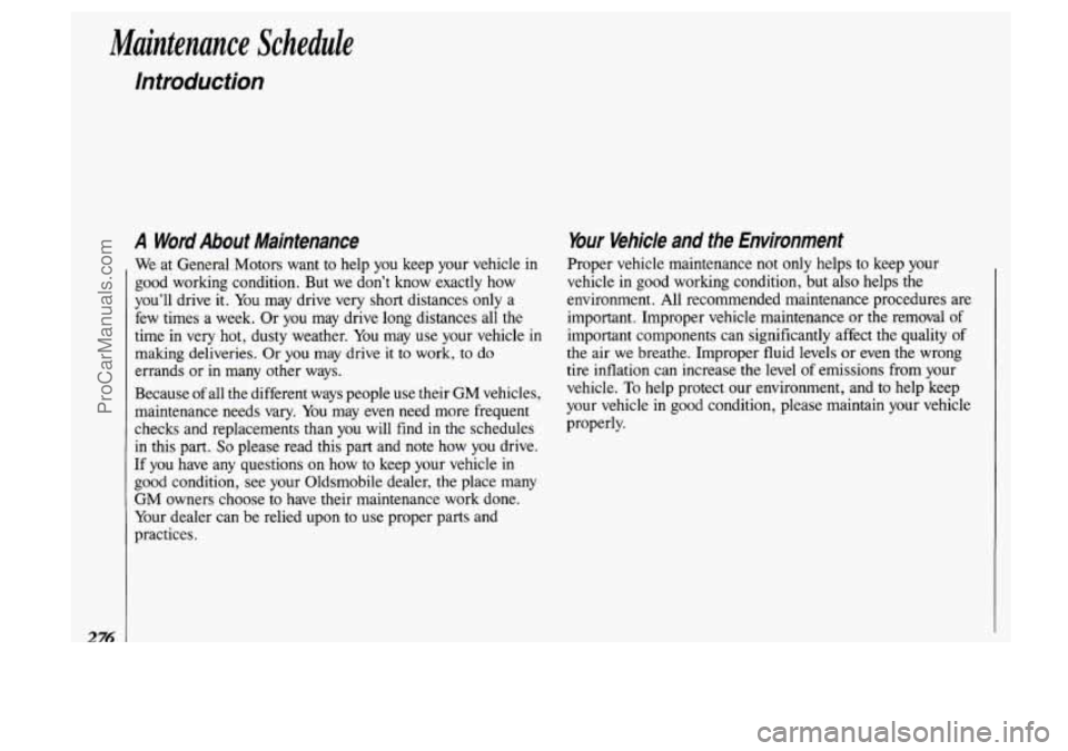 OLDSMOBILE SILHOUETTE 1993  Owners Manual Maintenance  Schedule 
lnfroducfion 
276 
A Word About Maintenance 
We at General  Motors  want  to  help  you keep  your  vehicle  in 
good  working  condition. But  we  don’t  know  exactly  how 
