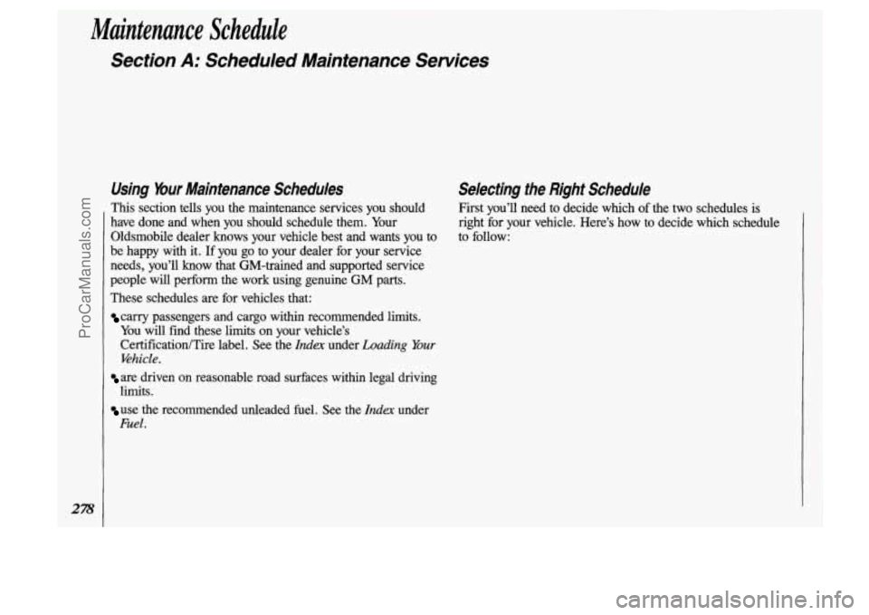 OLDSMOBILE SILHOUETTE 1993  Owners Manual Maintenance  Schedule 
Section A: Scheduled  Maintenance  Services 
Using Mur Maintenance  Schedules  Selecting  the  Right  Schedule 
This  section  tells  you  the  maintenance  services you should 