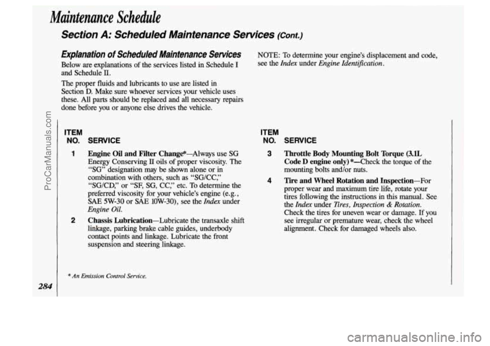 OLDSMOBILE SILHOUETTE 1993 Owners Manual Maintenance Schedule
Section A: Scheduled Maintenance Services (Cont.)
284
Explanation of Scheduled Maintenance Services
Below are explanations of the services listed in Schedule I
and OLDSMOBILE SILHOUETTE 1993 Owners Manual Maintenance Schedule
Section A: Scheduled Maintenance Services (Cont.)
284
Explanation of Scheduled Maintenance Services
Below are explanations of the services listed in Schedule I
and