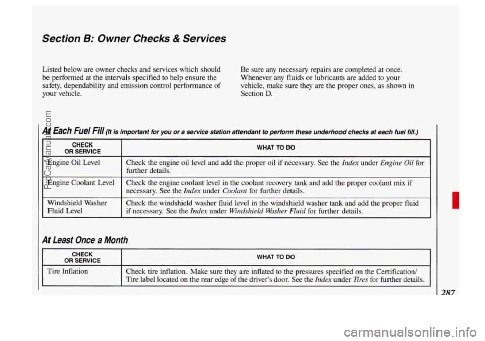 OLDSMOBILE SILHOUETTE 1993 Owners Manual Section B: Owner Checks & Services
Listed below are owner checks and services which should
be performed at
the intervals specified to help ensure the
safety, dependability and emissio OLDSMOBILE SILHOUETTE 1993 Owners Manual Section B: Owner Checks & Services
Listed below are owner checks and services which should
be performed at
the intervals specified to help ensure the
safety, dependability and emissio