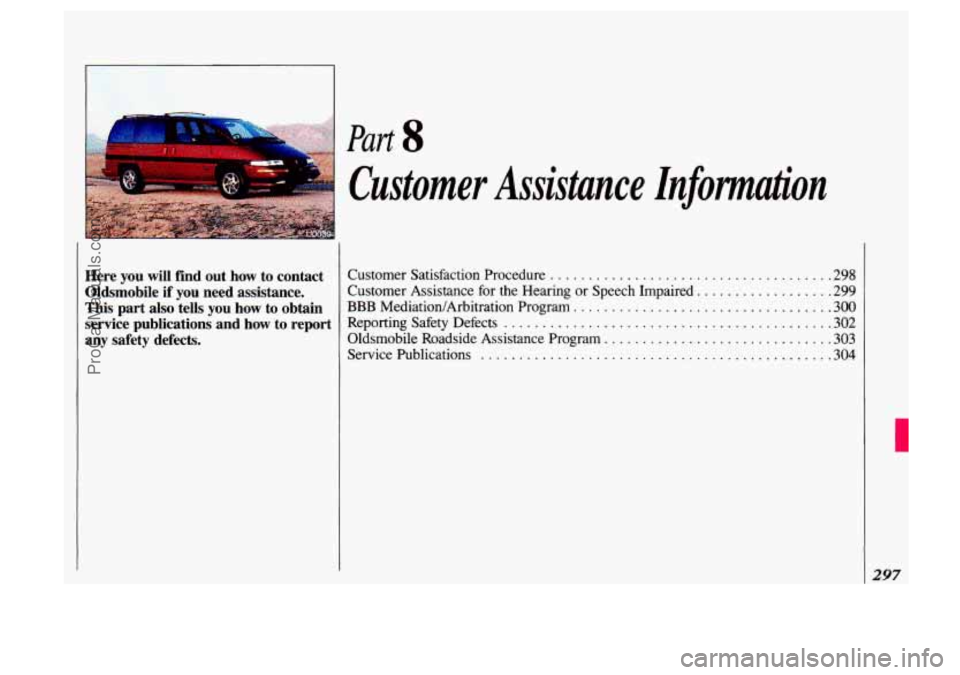 OLDSMOBILE SILHOUETTE 1993 Owners Manual Here you will find out how to contact
Oldsmobile if you need assistance.
This part also
tells you how to obtain
service publications and
how to report
any safety defects.
Part OLDSMOBILE SILHOUETTE 1993 Owners Manual Here you will find out how to contact
Oldsmobile if you need assistance.
This part also
tells you how to obtain
service publications and
how to report
any safety defects.
Part