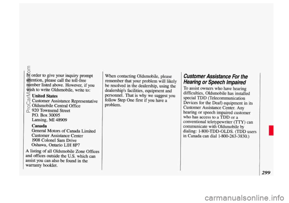 OLDSMOBILE SILHOUETTE 1993 Owners Manual I
In order to give your inquiry prompt
attention, please call the toll-free
number
listed above. However, if you
wish to write Oldsmobile, write to:
united states
Customer Assist OLDSMOBILE SILHOUETTE 1993 Owners Manual I
In order to give your inquiry prompt
attention, please call the toll-free
number
listed above. However, if you
wish to write Oldsmobile, write to:
united states
Customer Assist