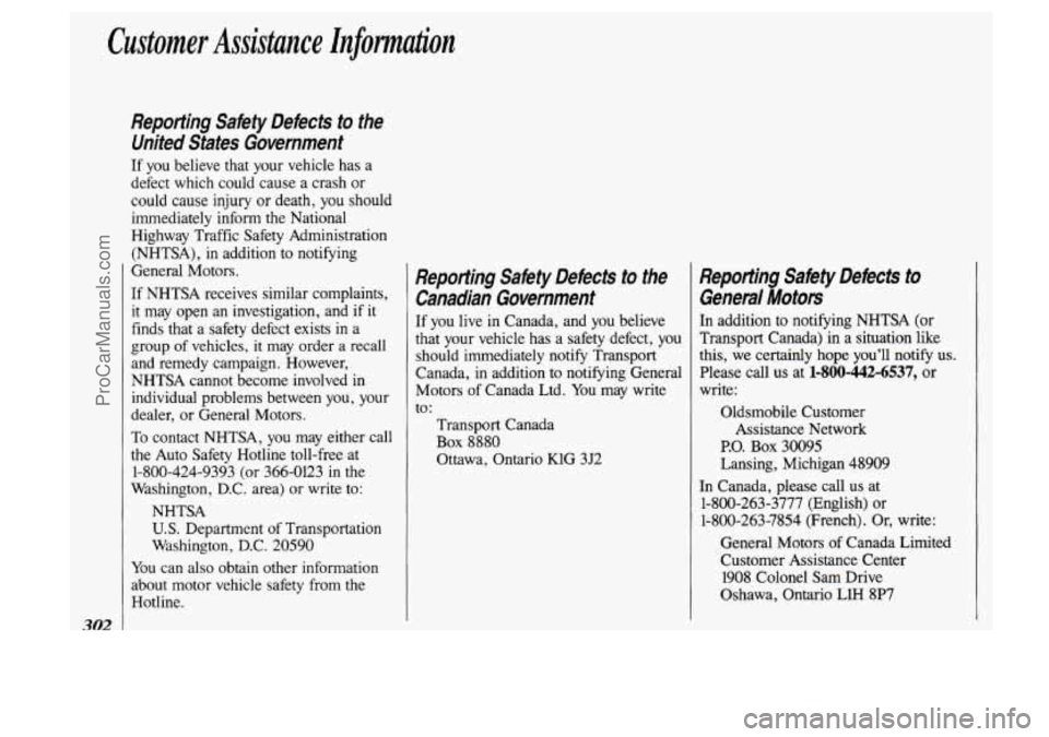 OLDSMOBILE SILHOUETTE 1993 Owners Manual Customer Assistance lnfomzation
302
Reporting Safety Defects to the United States Government
If you believe that your vehicle has a
defect which could cause a crash or
could cause inj OLDSMOBILE SILHOUETTE 1993 Owners Manual Customer Assistance lnfomzation
302
Reporting Safety Defects to the United States Government
If you believe that your vehicle has a
defect which could cause a crash or
could cause inj
