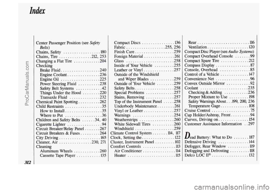 OLDSMOBILE SILHOUETTE 1993  Owners Manual 312 
Center  Passenger  Position  (see Safety 
Chains.  Safety ................. 180 
Chains.  Tire 
.............. .2l2.  253 
Changing  a  Flat  Tire 
............ 204 
Checking  Brake  Fluid 
.....