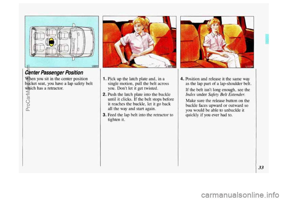 OLDSMOBILE SILHOUETTE 1993 Owners Guide ;= ssm3
-- &z& 3% x&<3j g%g?K$ ZqTg 35g-s
Center Passenger Position
When you sit in the center position
bucket seat, you have a lap safety belt
which has a retractor. 1 . Pick up th OLDSMOBILE SILHOUETTE 1993 Owners Guide ;= ssm3
-- &z& 3% x&<3j g%g?K$ ZqTg 35g-s
Center Passenger Position
When you sit in the center position
bucket seat, you have a lap safety belt
which has a retractor. 1 . Pick up th
