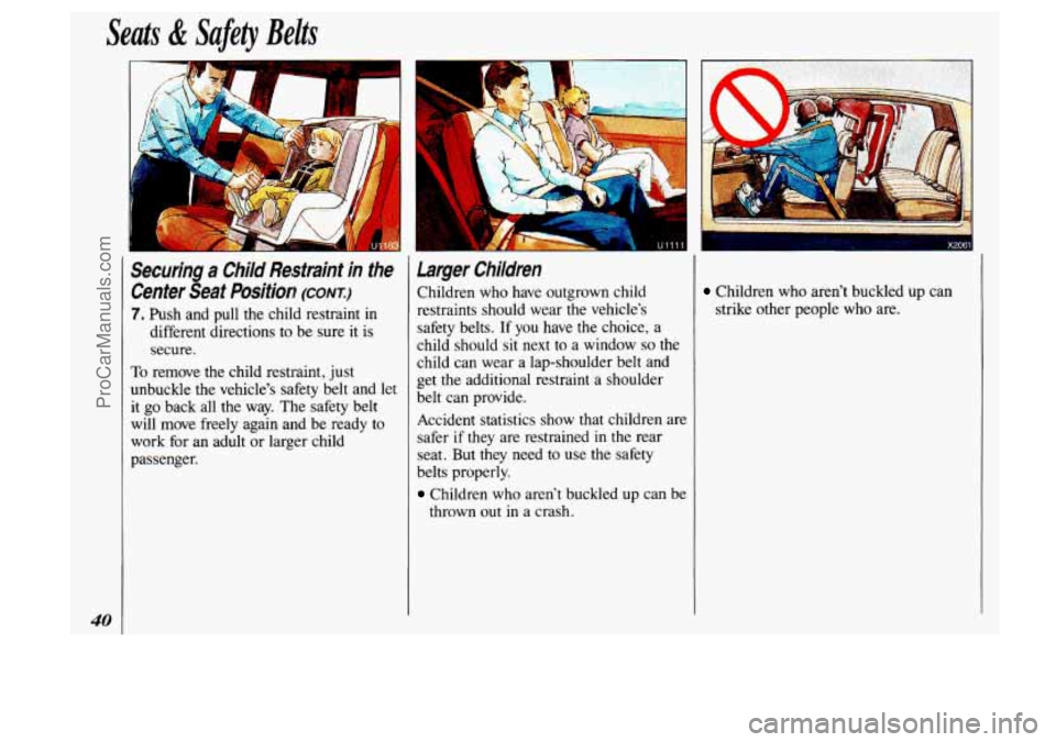 OLDSMOBILE SILHOUETTE 1993 Service Manual Seats & Safety Belts
40
Securing a Child Restraint in the
Center Seat Position
(CONI)
7. Push and pull the child restraint in
different directions to be sure it is
secure.
To remove OLDSMOBILE SILHOUETTE 1993 Service Manual Seats & Safety Belts
40
Securing a Child Restraint in the
Center Seat Position
(CONI)
7. Push and pull the child restraint in
different directions to be sure it is
secure.
To remove