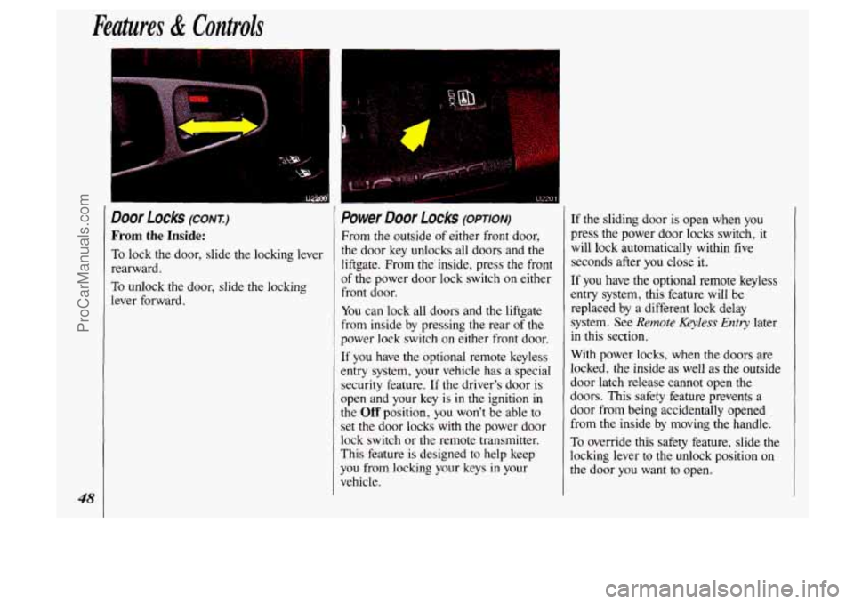 OLDSMOBILE SILHOUETTE 1993 Service Manual Features & Controls
I.
48
Door Locks (CONT.)
From the Inside:
To lock the door, slide the locking lever
rearward,
To unlock the door, slide the locking
lever forward.
Power Door Loc OLDSMOBILE SILHOUETTE 1993 Service Manual Features & Controls
I.
48
Door Locks (CONT.)
From the Inside:
To lock the door, slide the locking lever
rearward,
To unlock the door, slide the locking
lever forward.
Power Door Loc
