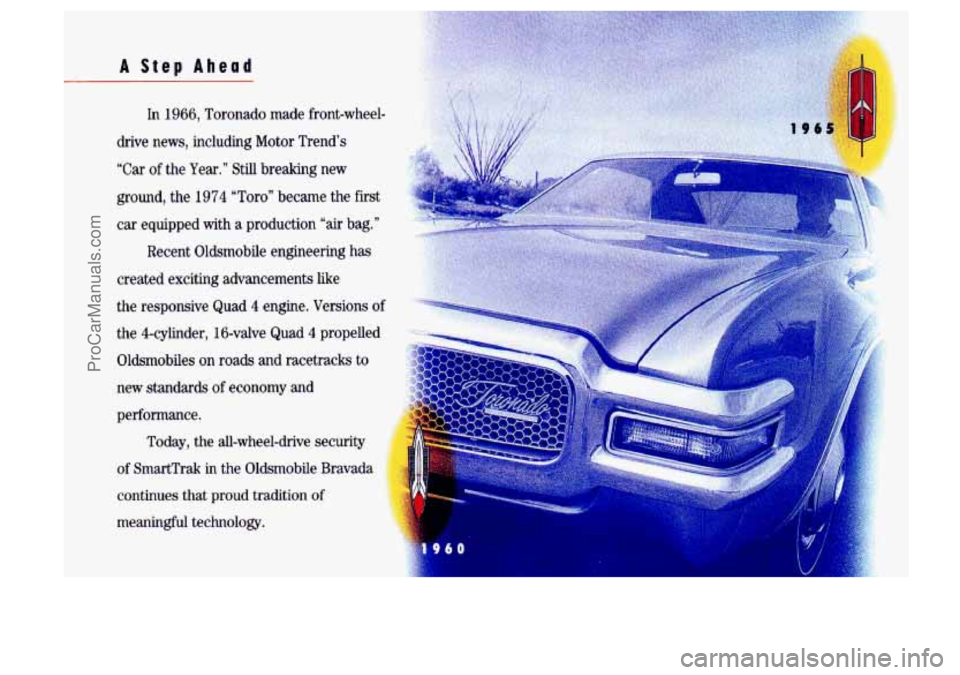 OLDSMOBILE SILHOUETTE 1993  Owners Manual A Step Ahead 
In 1966, Toronado  made  front-wheel- 
drive  news,  including  Motor  Trend’s 
“Car 
of the Year.” Still breaking new 
ground,  the 1974 “Toro”  became  the  first 
car  equip
